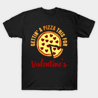 Gettin A Pizza This For Valentine’s Food Lover Humor T-Shirt